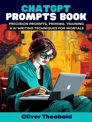 cover image of ChatGPT Prompts Book--Precision Prompts, Priming, Training & AI Writing Techniques for Mortals